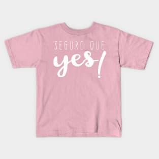 Seguro que Yes - Seguro que si - Spanglish Kids T-Shirt